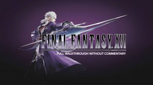 Полное прохождение - Final Fantasy XVI Full walkthrough without commentary - 1