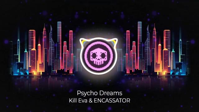 Kill Eva & ENCASSATOR - Psycho Dreams смотреть онлайн