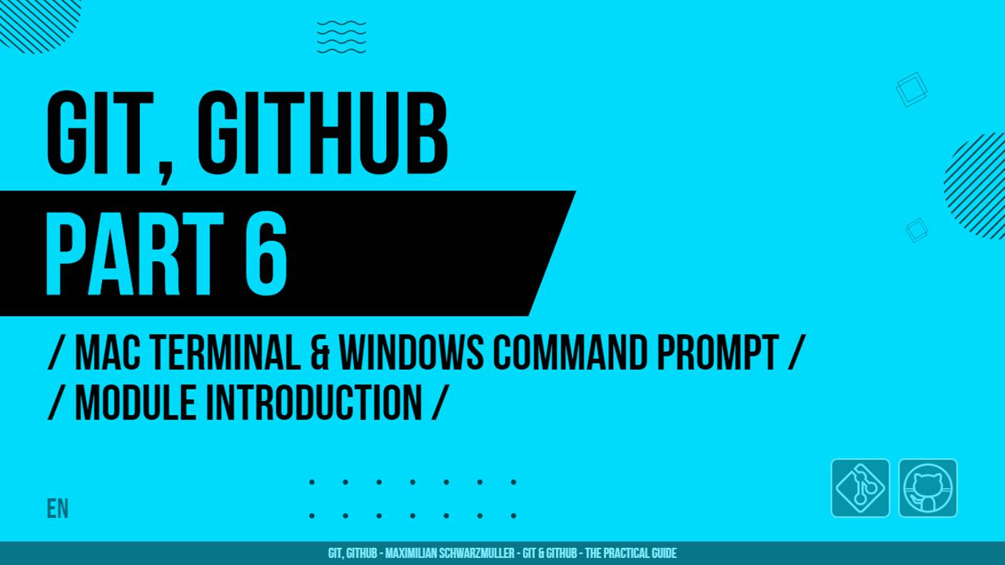 Git, GitHub - 006 - Mac Terminal & Windows Command Prompt - Module Introduction