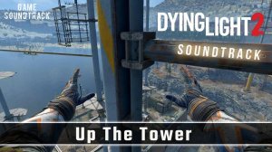 Dying Light 2 - Stay Human (2022) - Up The Tower. Game Soundtrack.