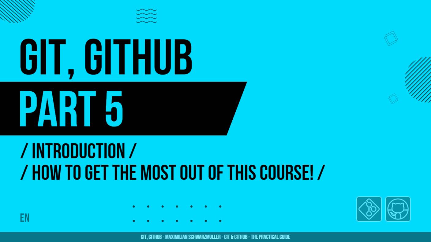 Git, GitHub - 005 - Introduction - How to Get the Most out of this Course!