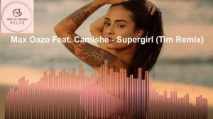 Max Oazo Feat  Camishe - Supergirl (Tim Remix)