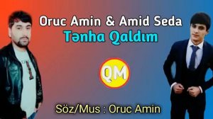 Oruc Amin Ft Amid Seda - Yene Tenha Qaldim 2019 ( Yeni Qemli Mahni )