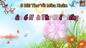 Ngâm Thơ Độc Lạ: 6 Bài Thơ Về Mùa Xuân 2023 Hay Nhất | Của 6 Nhà Thơ | Diễn Ngâm Minh Tuân