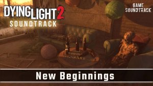 Dying Light 2 - Stay Human (2022) - New Beginnings (Extended). Game Soundtrack.