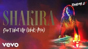 Шакира — Не жди / Shakira — Don't Wait Up