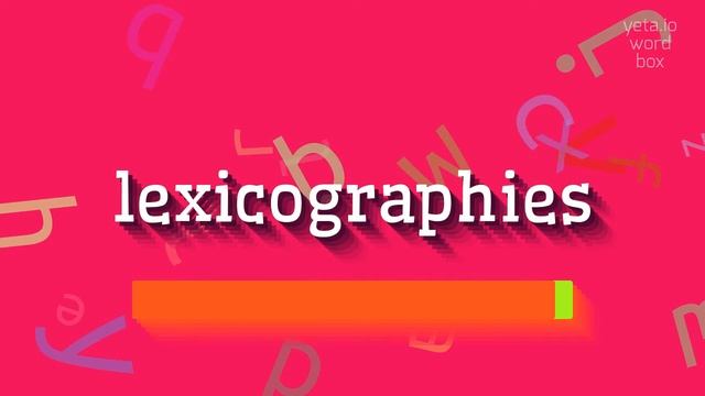 LEXICOGRAPHIES - HOW TO SAY LEXICOGRAPHIES? #lexicographies