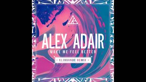 Alex Adair - Make Me Feel Better 2015 (Ultra HD 4K)