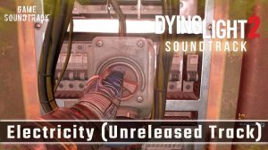 Dying Light 2 (2022) - Unreleased - Electricity. Game Soundtrack.
