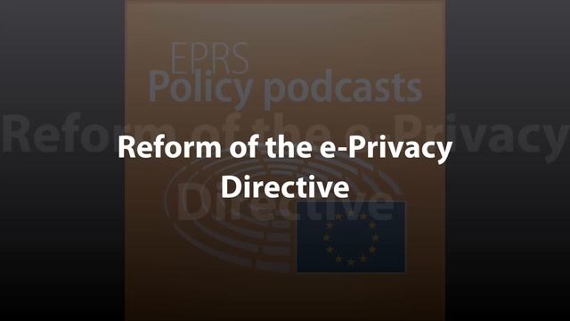 Reform of the e-Privacy Directive Policy Podcast