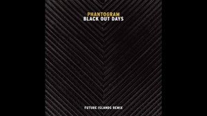 Phantogram - Black Out Days (Future Islands Remix)
