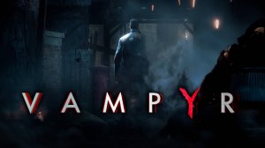 Vampyr (прохождение 1 часть)