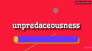 HOW TO PRONOUNCE UNPREDACEOUSNESS? #unpredaceousness