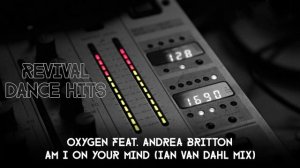 Oxygen feat. Andrea Britton - Am I On Your Mind (Ian Van Dahl Mix)