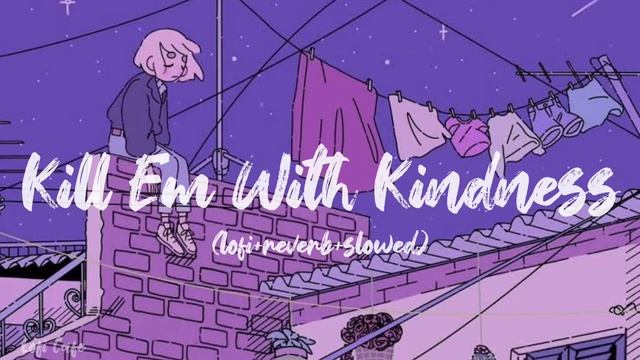 selena gomez - kill em with kindness ( lofi + reverb + slowed ) смотреть онлайн
