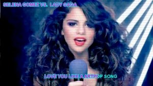 SELENA GOMEZ vs LADY GAGA | LOVE YOU LIKE AN ARTPOP SONG | MASHUP