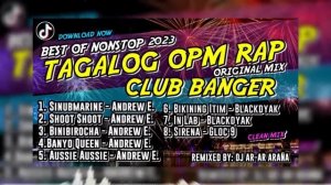 BEST OF TAGALOG OPM RAP CLUB BANGER MIX NONSTOP (DJ AR-AR ARAÑA REMIX) ORIGINAL MIX 2023