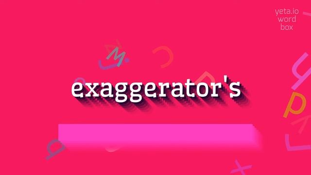 HOW TO PRONOUNCE EXAGGERATOR'S? #exaggerator's смотреть онлайн