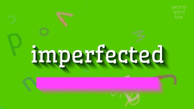 HOW TO SAY IMPERFECTED? смотреть онлайн
