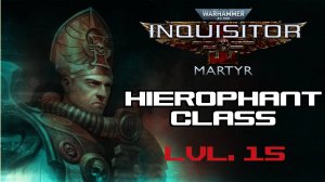 🔴🎦Warhammer 40,000 Inquisitor - Martyr▶Новый класс: ИЕРОФАНТ▶15 уровень