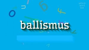 HOW TO SAY BALLISMUS? #ballismus