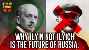 Why Putin's Beloved Ilyin, not Ilyich Lenin, is the Future of Russia!