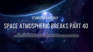 Stanislav Savitskiy - Space Atmospheric Breaks Part 40
