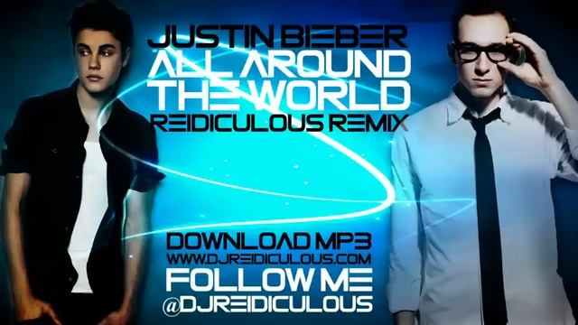 Justin Bieber - All Around The World. Remix. (Reidiculous). смотреть онлайн