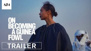 On Becoming a Guinea Fowl Movie - Official Trailer | A24