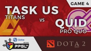 Task US Titans vs Qui Pro Quo | Game 4 | Dota 2 | PPGL 2018 Grand Finals Day 2