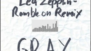 Led Zeppelin - Ramble on Remix - GRAY