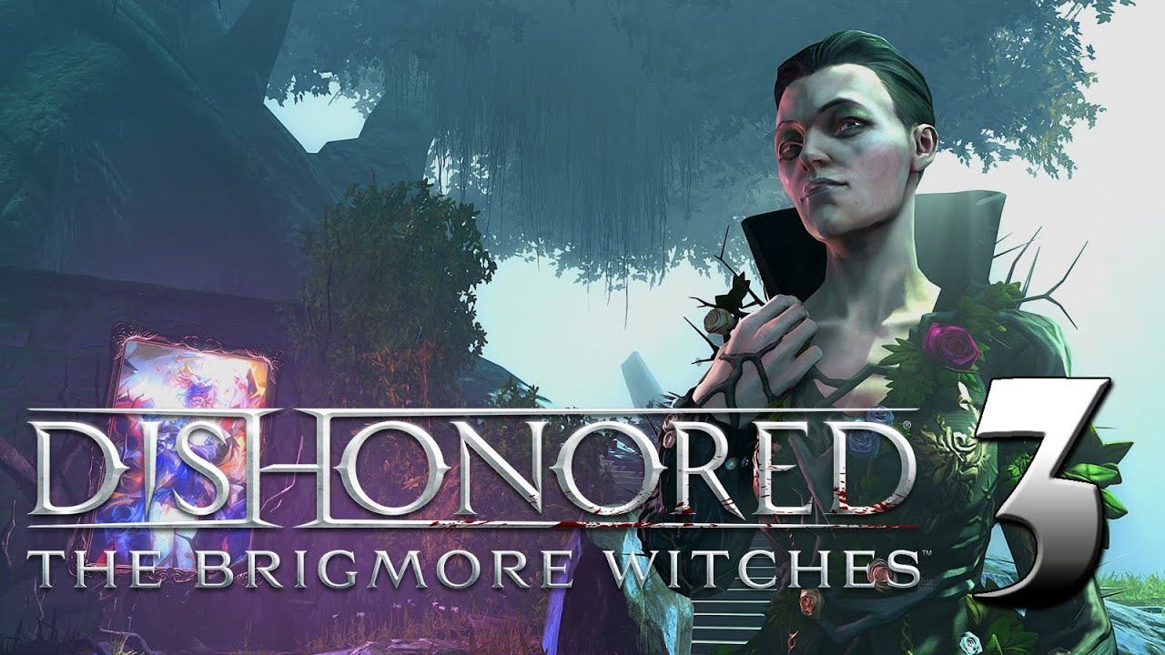 Dishonored. The Brigmore Witches - 3 часть прохождения DLC