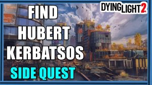 Dying Light 2 Find Hubert Kerbatsos - Oak Windmill