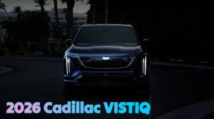 Cadillac Vistiq 2026: Король электровнедорожников