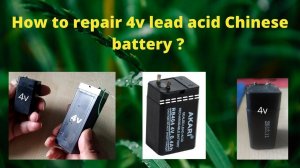 Battery : How to repair (4 volt) lead acid Chinese battery ?