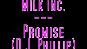 Milk Inc. - Promise (D.J. Phillip mix)