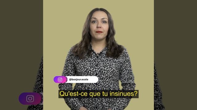 Qu'est-ce que tu insinues?