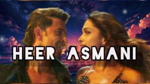 Heer Asmani song (Fighter movie) famous popular song out 2024