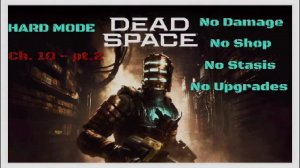 Dead Space Remake -HARD MODE-No Damage, No Shop, No Stasis, No Upgrades - Ch. 10 (pt.2)