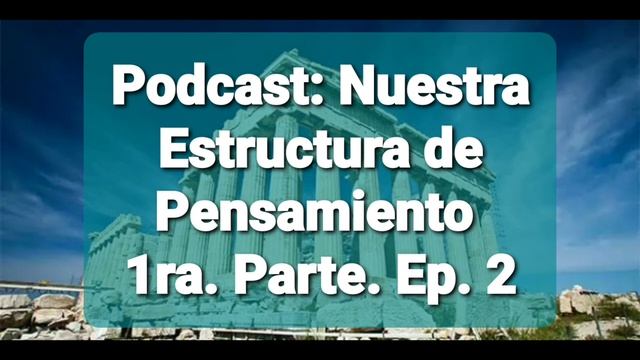 Podcast: Nuestra Estructura de Pensamiento. 1ra. Parte. Ep. 2 "Los Caminos Prohibidos de la Ciencia смотреть онлайн