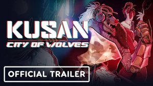 Kusan: City of Wolves - Официальный Анонсирующий Трейлер