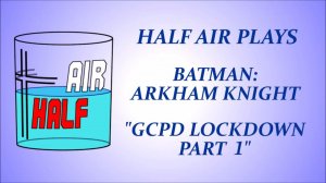 Batman: Arkham Knight - "GCPD Lockdown Part 1"