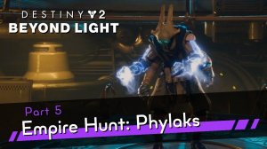 Destiny 2: Beyond Light Part 5 - Empire Hunt: Phylaks, The Warrior - Gameplay Walkthrough