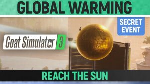 Goat Simulator 3 - Secret Event - Global Warming - How to Reach the Sun