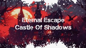 Eternal Escape Castle Of Shadows Обзор Геймплей Первый Взгляд