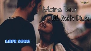 Maine Tera👩❤️👨Naam Dil💝Rakh Diya Dhadkegi Tu Mujhme Sada | New Love Lofi Song 2024☺️🥰| Creative D