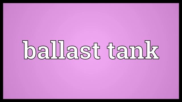Ballast tank Meaning смотреть онлайн