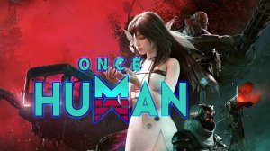 Once Human. Многопользовательский симулятор выживания. 31 стрим Ванс Хуман