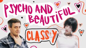 Честная реакция на Class:y — Psycho and Beautiful