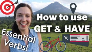 How to use GET and HAVE Describe your vacation in advanced English